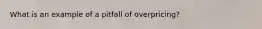 What is an example of a pitfall of overpricing?
