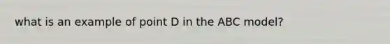 what is an example of point D in the ABC model?