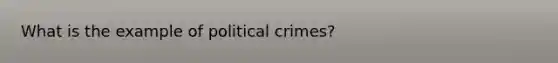 What is the example of political crimes?