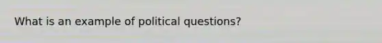 What is an example of political questions?