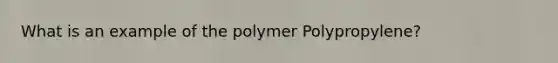 What is an example of the polymer Polypropylene?