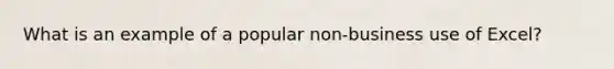 What is an example of a popular non-business use of Excel?
