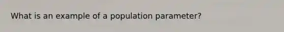 What is an example of a population parameter?