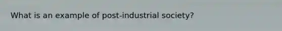 What is an example of post-industrial society?