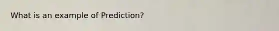 What is an example of Prediction?