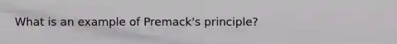 What is an example of Premack's principle?