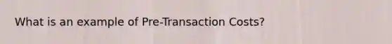 What is an example of Pre-Transaction Costs?