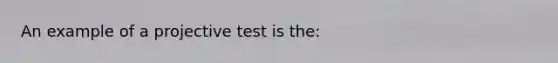 An example of a projective test is the: