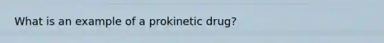 What is an example of a prokinetic drug?