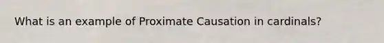 What is an example of Proximate Causation in cardinals?