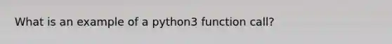 What is an example of a python3 function call?