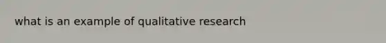 what is an example of qualitative research