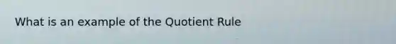 What is an example of the Quotient Rule