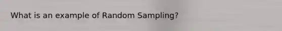 What is an example of Random Sampling?