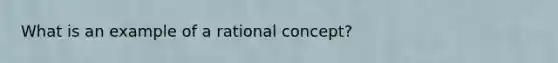 What is an example of a rational concept?