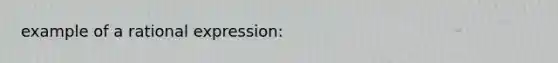 example of a rational expression: