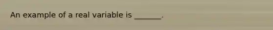 An example of a real variable is _______.