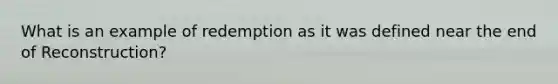 What is an example of redemption as it was defined near the end of Reconstruction?