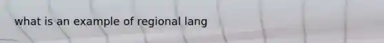 what is an example of regional lang