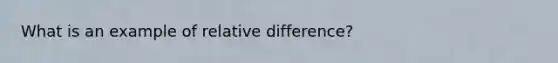 What is an example of relative difference?