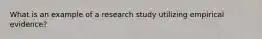 What is an example of a research study utilizing empirical evidence?