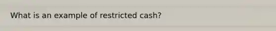 What is an example of restricted cash?