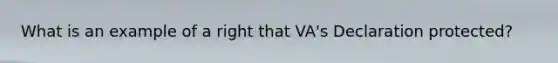 What is an example of a right that VA's Declaration protected?