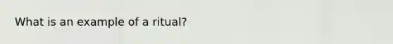 What is an example of a ritual?