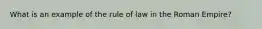 What is an example of the rule of law in the Roman Empire?