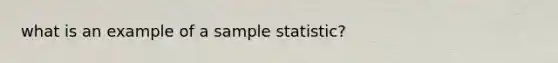 what is an example of a sample statistic?