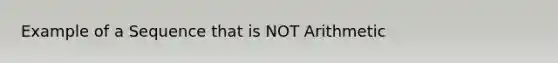 Example of a Sequence that is NOT Arithmetic