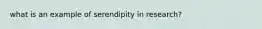 what is an example of serendipity in research?