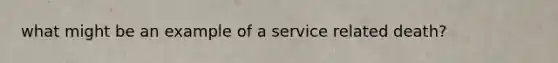 what might be an example of a service related death?