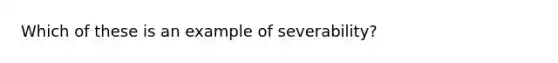 Which of these is an example of severability?