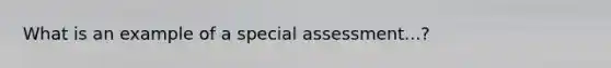 What is an example of a special assessment...?