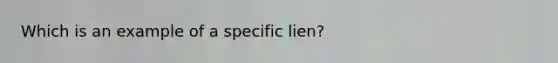 Which is an example of a specific lien?