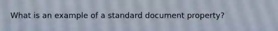 What is an example of a standard document property?