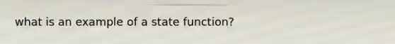 what is an example of a state function?