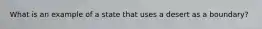 What is an example of a state that uses a desert as a boundary?