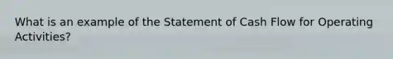 What is an example of the Statement of Cash Flow for Operating Activities?