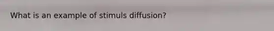 What is an example of stimuls diffusion?