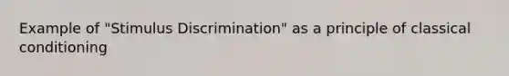 Example of "Stimulus Discrimination" as a principle of classical conditioning