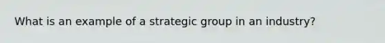 What is an example of a strategic group in an industry?