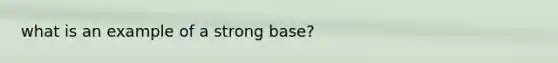 what is an example of a strong base?