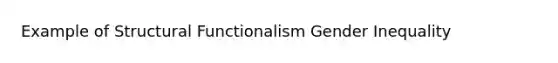 Example of Structural Functionalism Gender Inequality