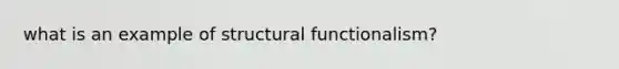 what is an example of structural functionalism?