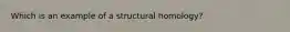 Which is an example of a structural homology?