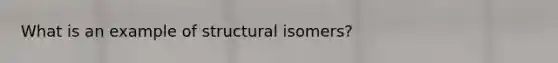 What is an example of structural isomers?