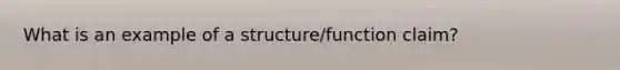 What is an example of a structure/function claim?