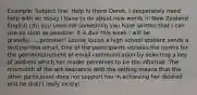 Example: Subject line: Help hi there Derek, I desperately need help with an essay I have to do about new words in New Zealand English can you send me something you have written that I can use-as soon as possible- it is due this week I will be grateful......promise!! Louise louise a high school student sends a lecturer this email, One of the participants violates the norms for the genre/instrument of email communication by selecting a key of address which her reader perceives to be too informal. The mismatch of the act sequence with the setting means that the other participant does not support her in achieving her desired end.he didn't reply nicely!